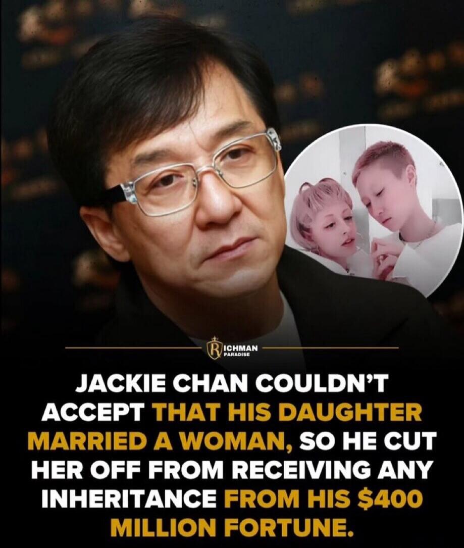 RICHMAN PARADISE JACKIE CHAN COULDN'T ACCEPT THAT HIS DAUGHTER MARRIED A WOMAN, SO HE CUT HER OFF FROM RECEIVING ANY INHERITANCE FROM HIS $400 MILLION FORTUNE.