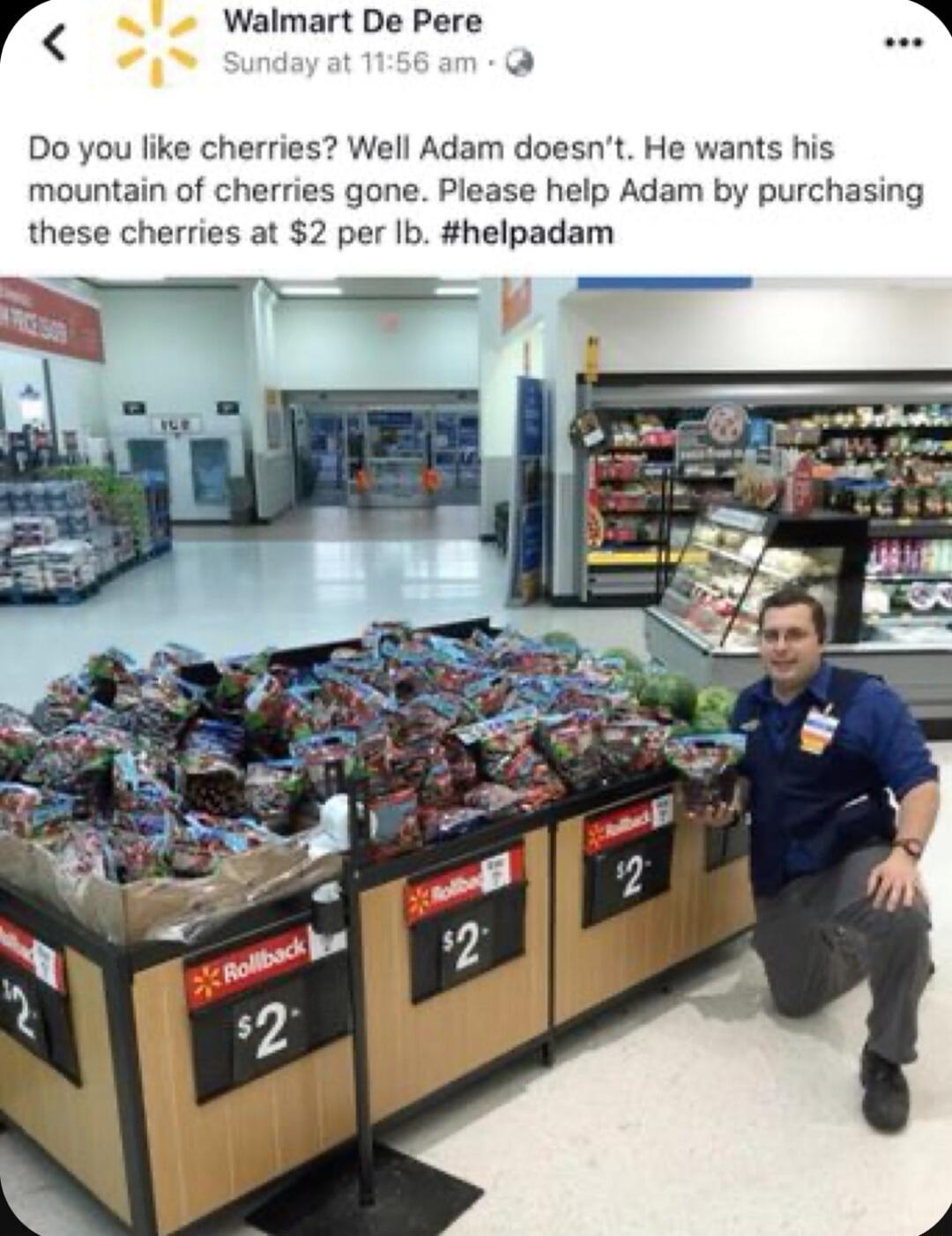 Walmart De P r almart De Pere Do you like cherries Well Adam doesnt He wants his mountain of cherries gone Please help Adam by purchasing these cherries at 2 per Ib helpadam