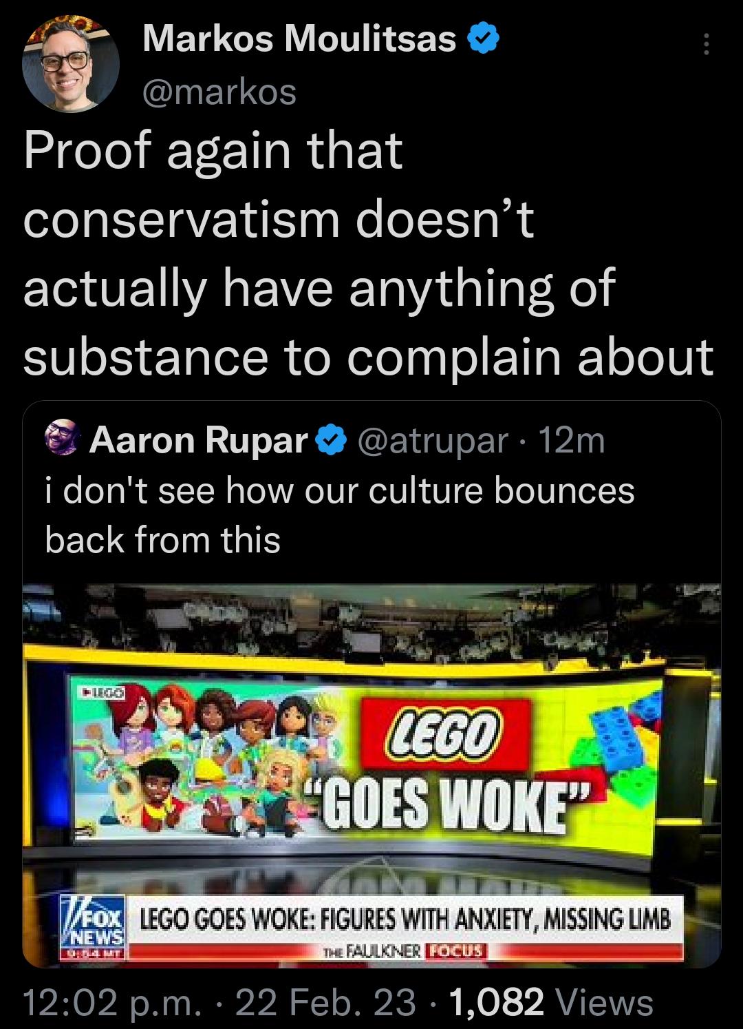 Markos Moulitsas A CIHETN Proof again that conservatism doesnt actually have anything of substance to complain about Aaron Rupar atrupar 12m i dont see how our culture bounces back from this 1202 pm 22 Feb 23 1082 Views