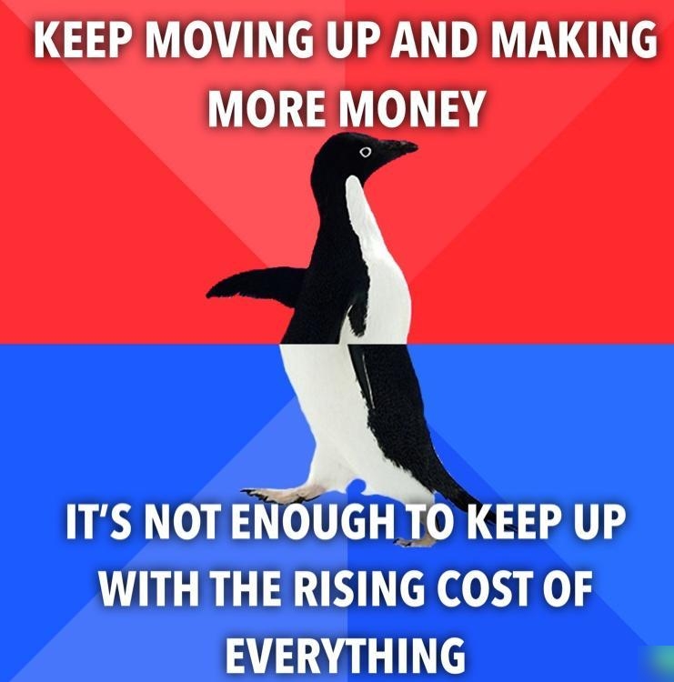 KEEP MOVING UP AND MAKING 0 0 14 ITS NOT ENOUGH TO KEEP UP WITH THE RISING COST OF EVERYTHING
