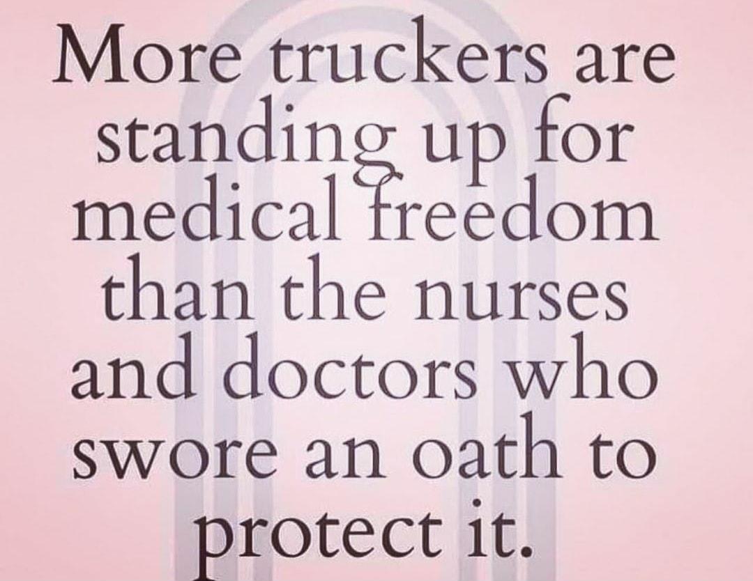 More truckers are standing up for medical freedom than the nurses and doctors who swore an oath to protect 1it