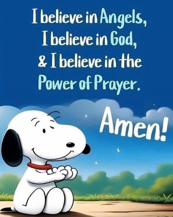 I believe in Angels, I believe in God, & I believe in the Power of Prayer. Amen!