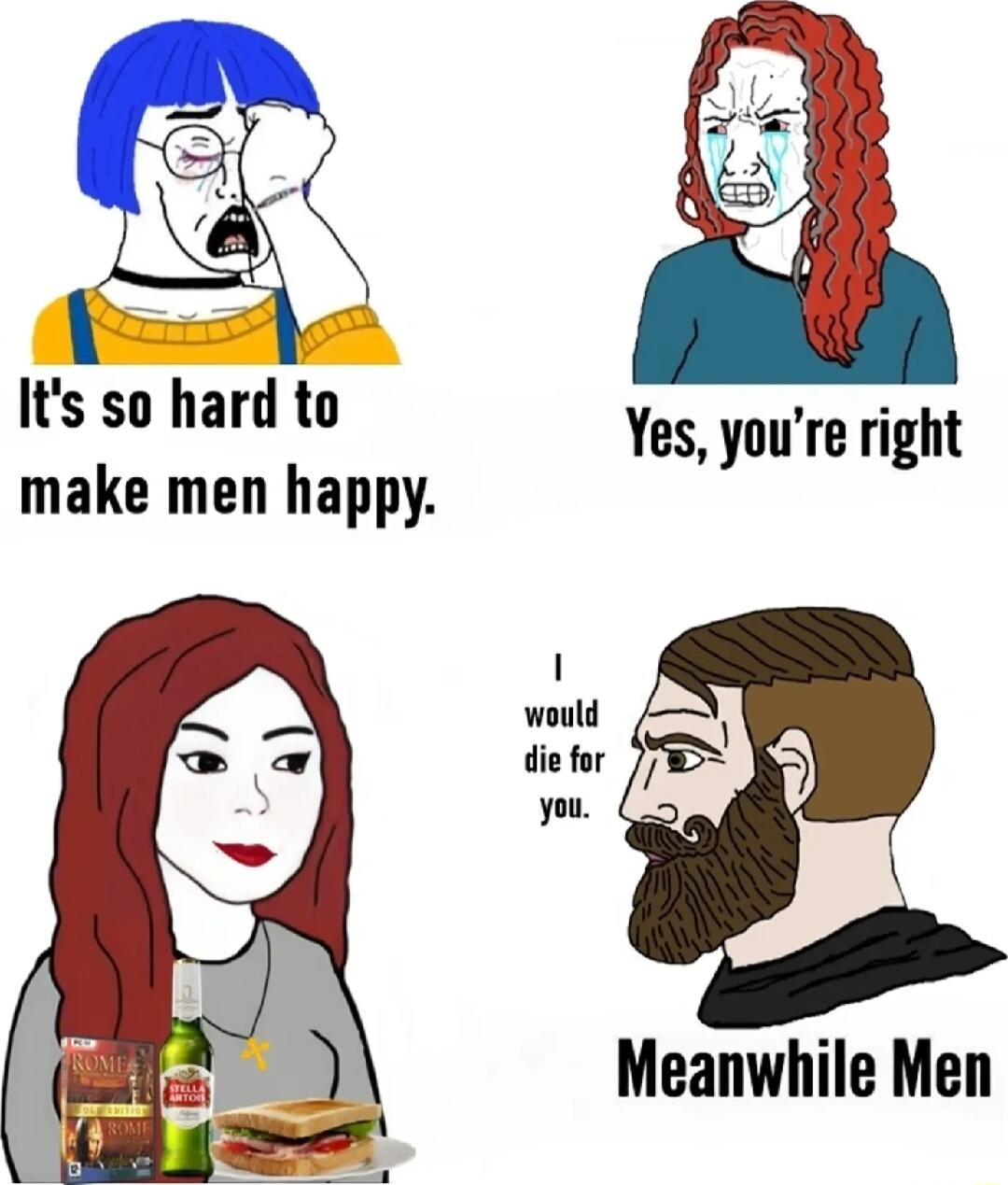 Its so hard to make men happy