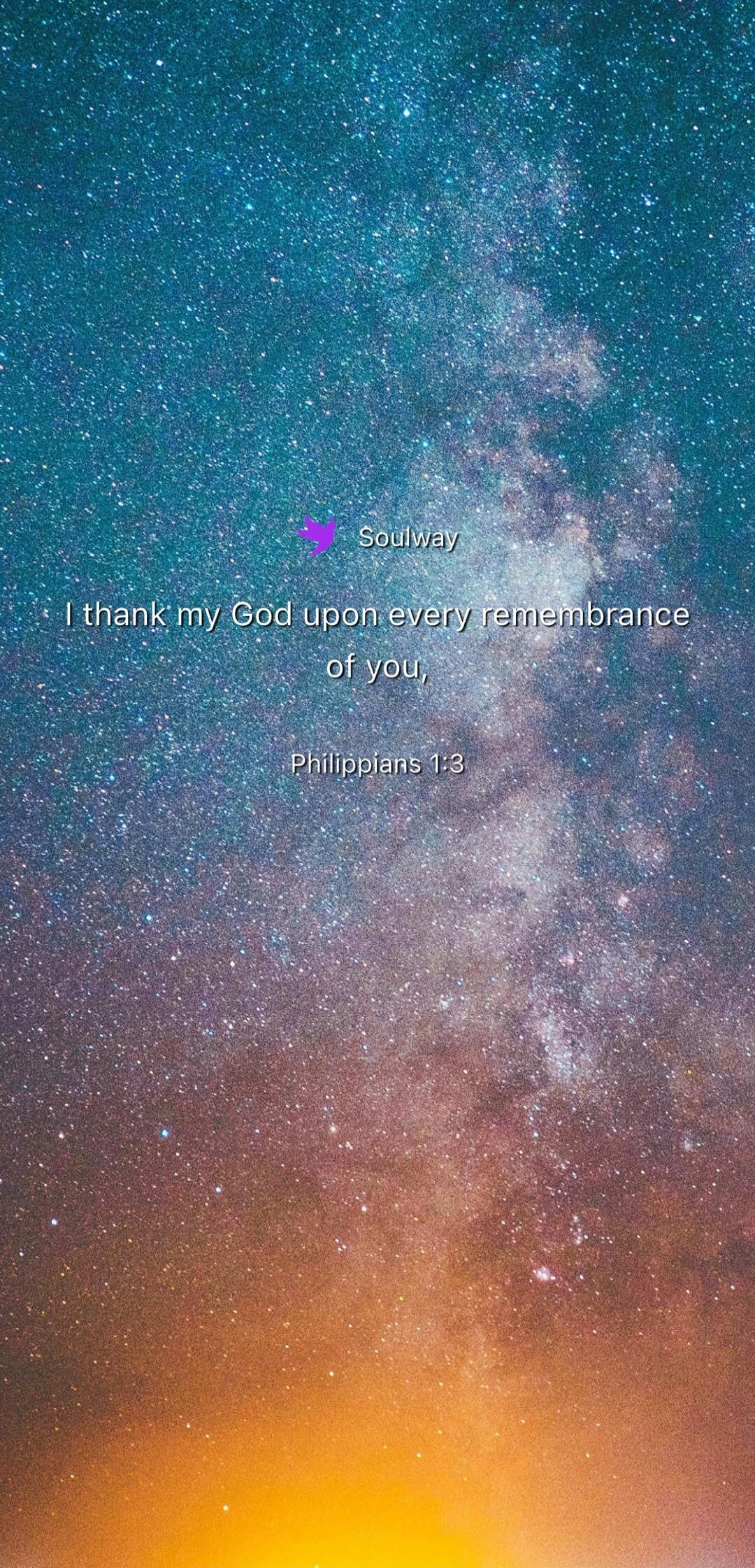 Soulway I thank my God upon every remembrance of you, Philippians 1:3
