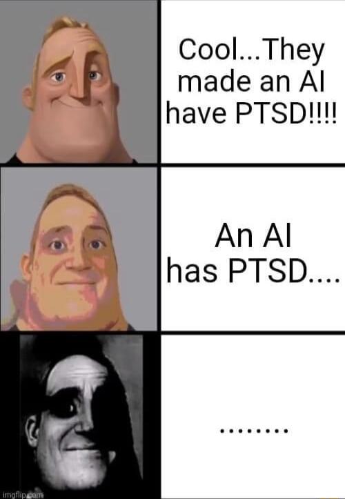 CoolThey made an Al have PTSD An Al has PTSD