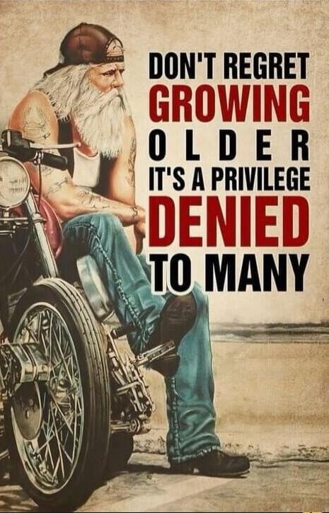 DON'T REGRET GROWING OLDER IT'S A PRIVILEGE DENIED TO MANY