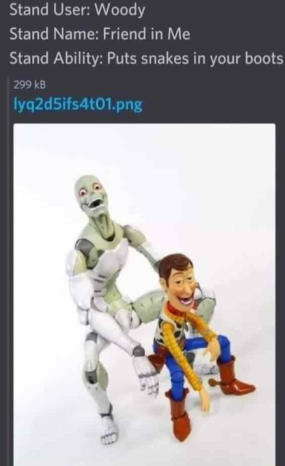 Stand User Woody Stand Name Friend in Me Stand Ability Puts snakes in your boots