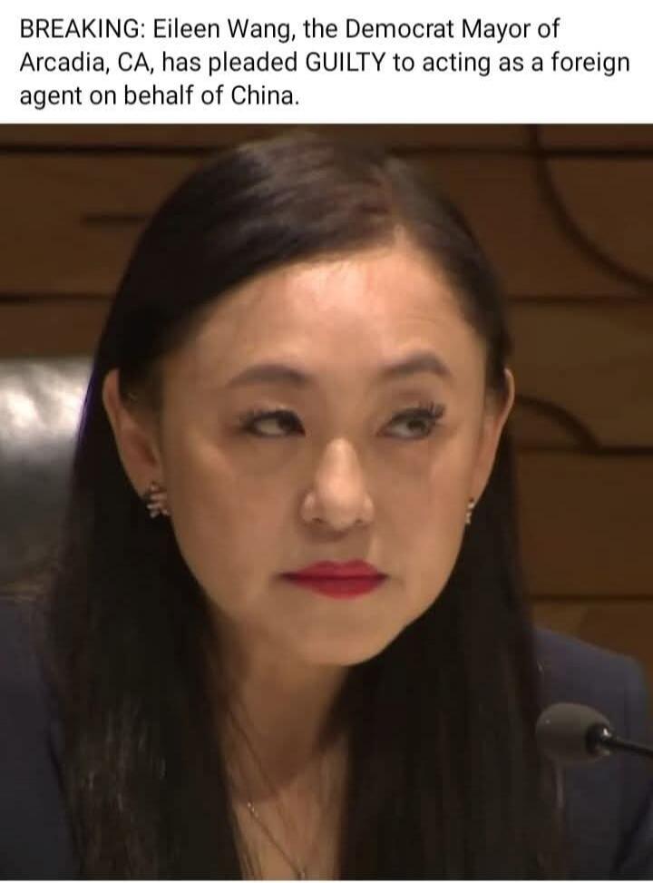BREAKING: Eileen Wang, the Democrat Mayor of Arcadia, CA, has pleaded GUILTY to acting as a foreign agent on behalf of China.