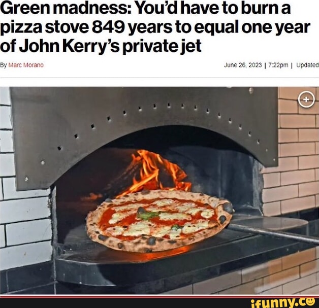 reenmadness Youd havetoburna pizza stove 849 years to equal one year of JohnKerrys private jet