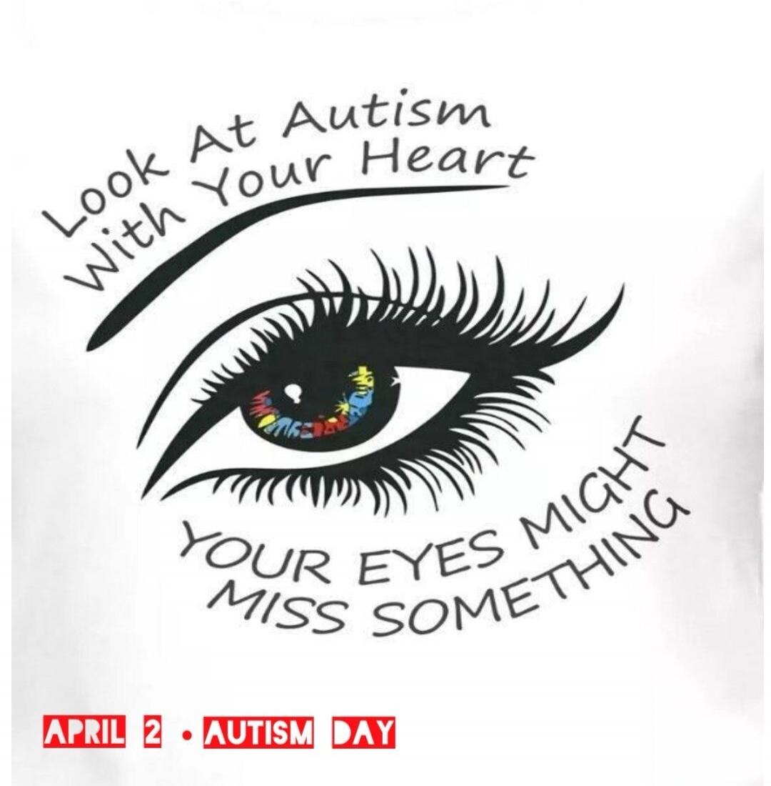 Look At Autism With Your Heart Your Eyes Might Miss Something APRIL 2 • AUTISM DAY