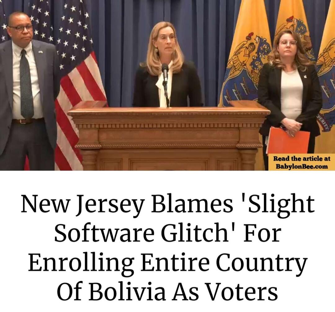 New Jersey Blames 'Slight Software Glitch' For Enrolling Entire Country Of Bolivia As Voters. Read the article at BabylonBee.com.