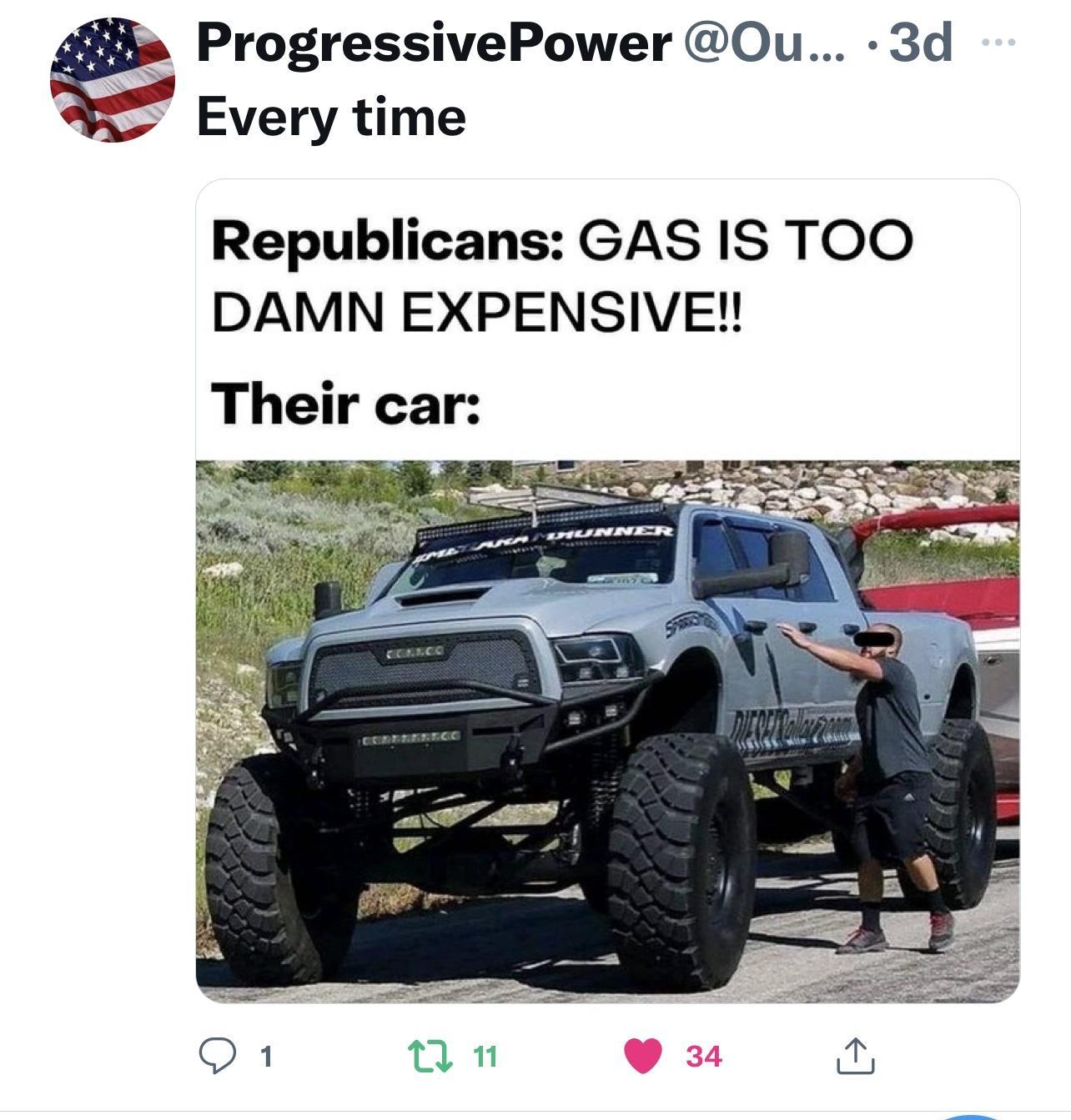 ProgressivePower Ou 3d Every time Republicans GAS IS TOO DAMN EXPENSIVE Their car