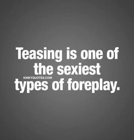 Teasing is one of the sexiest types of foreplay.