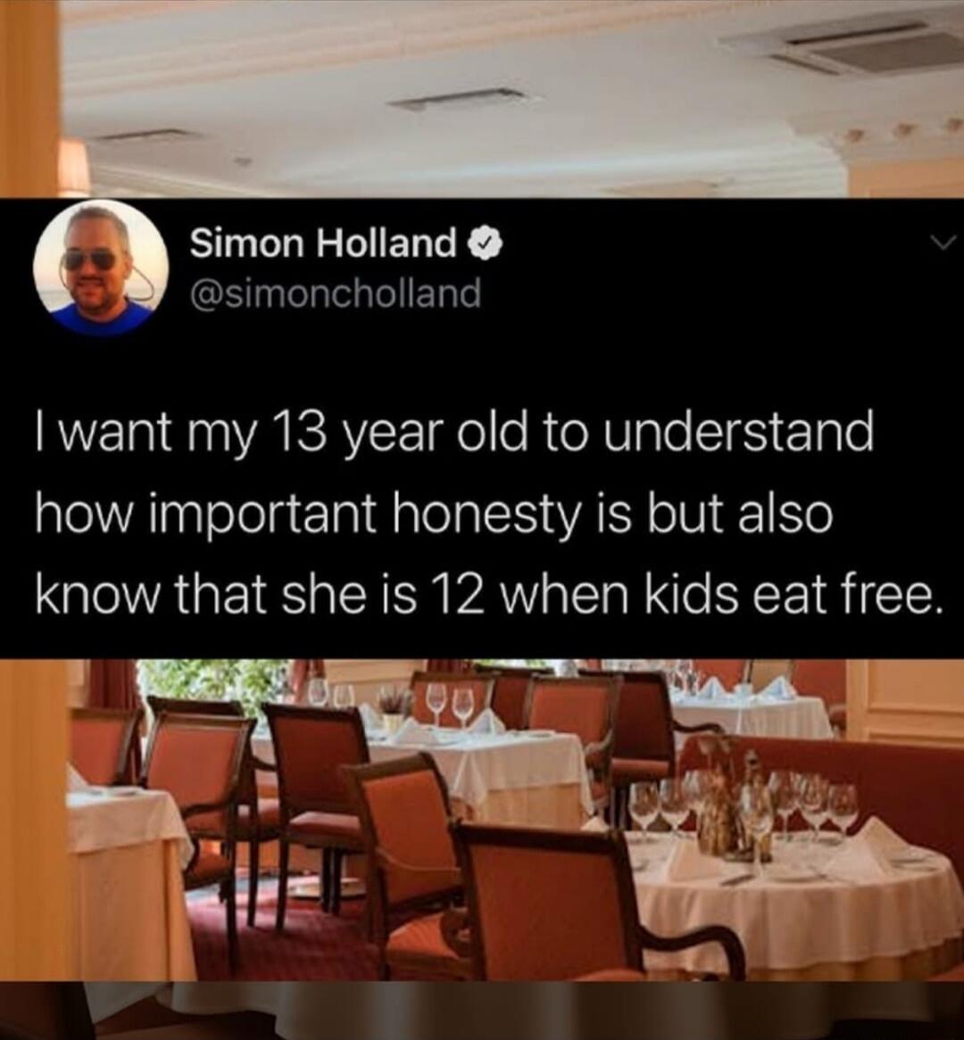 I want my 13 year old to understand how important honesty is but also know that she is 12 when kids eat free.