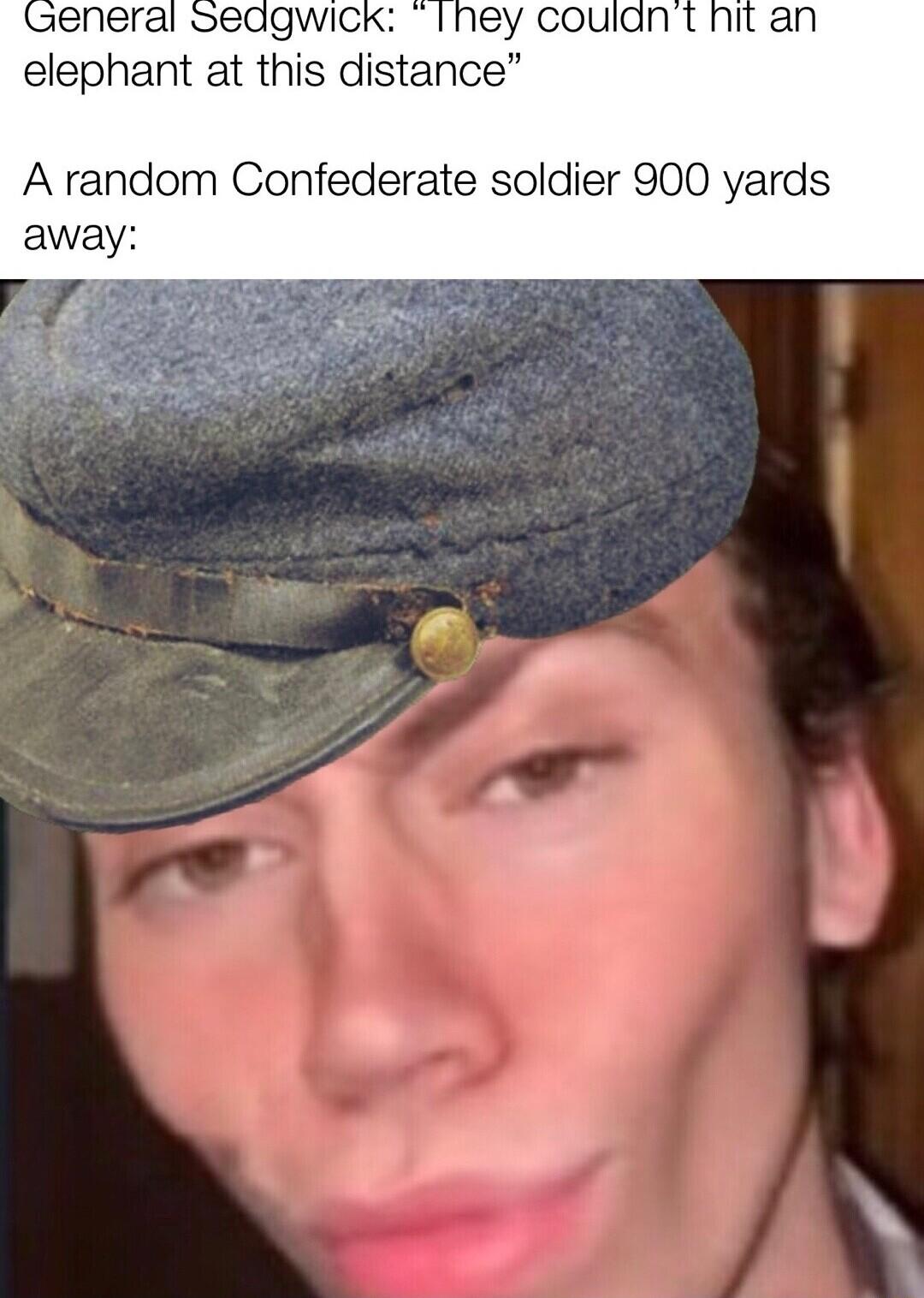 eneral sedgwick Ihey couldn elephant at this distance A random Confederate soldier 900 yards