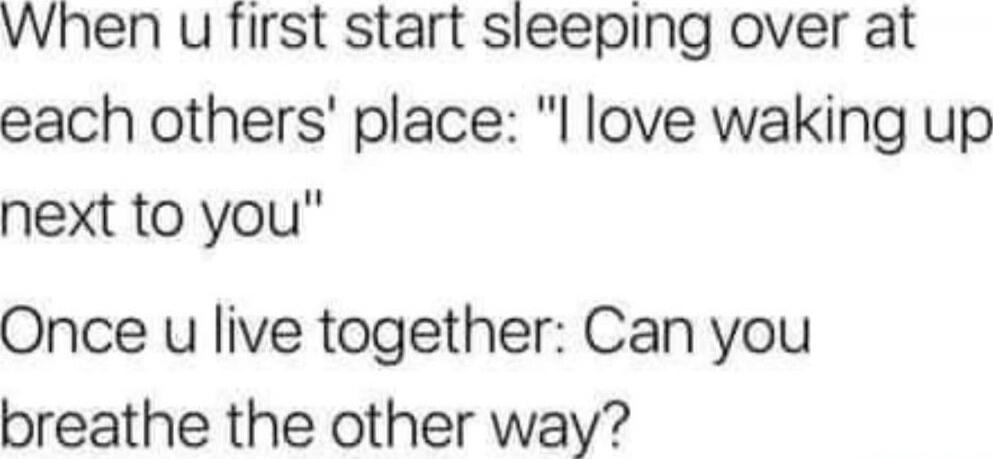 When u first start sleeping over at each others' place: 