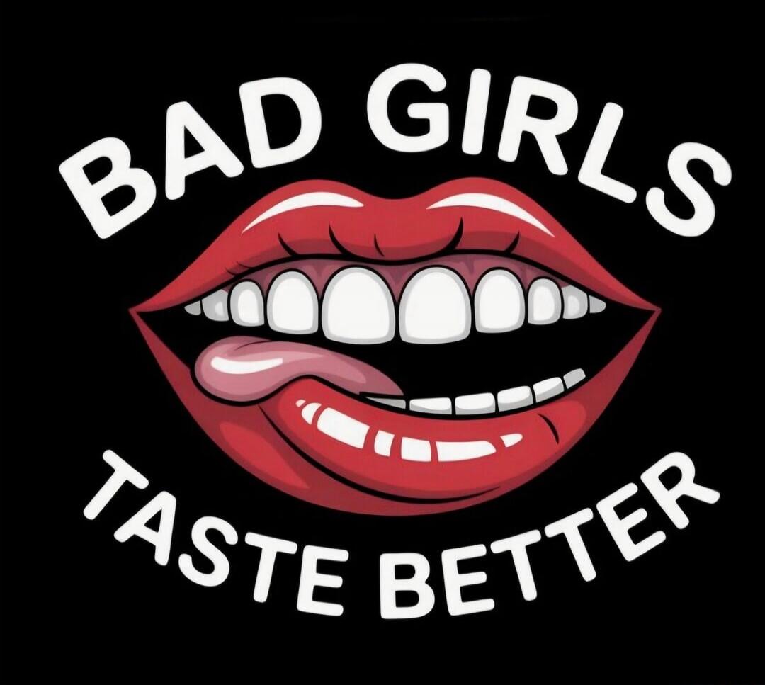 BAD GIRLS TASTE BETTER