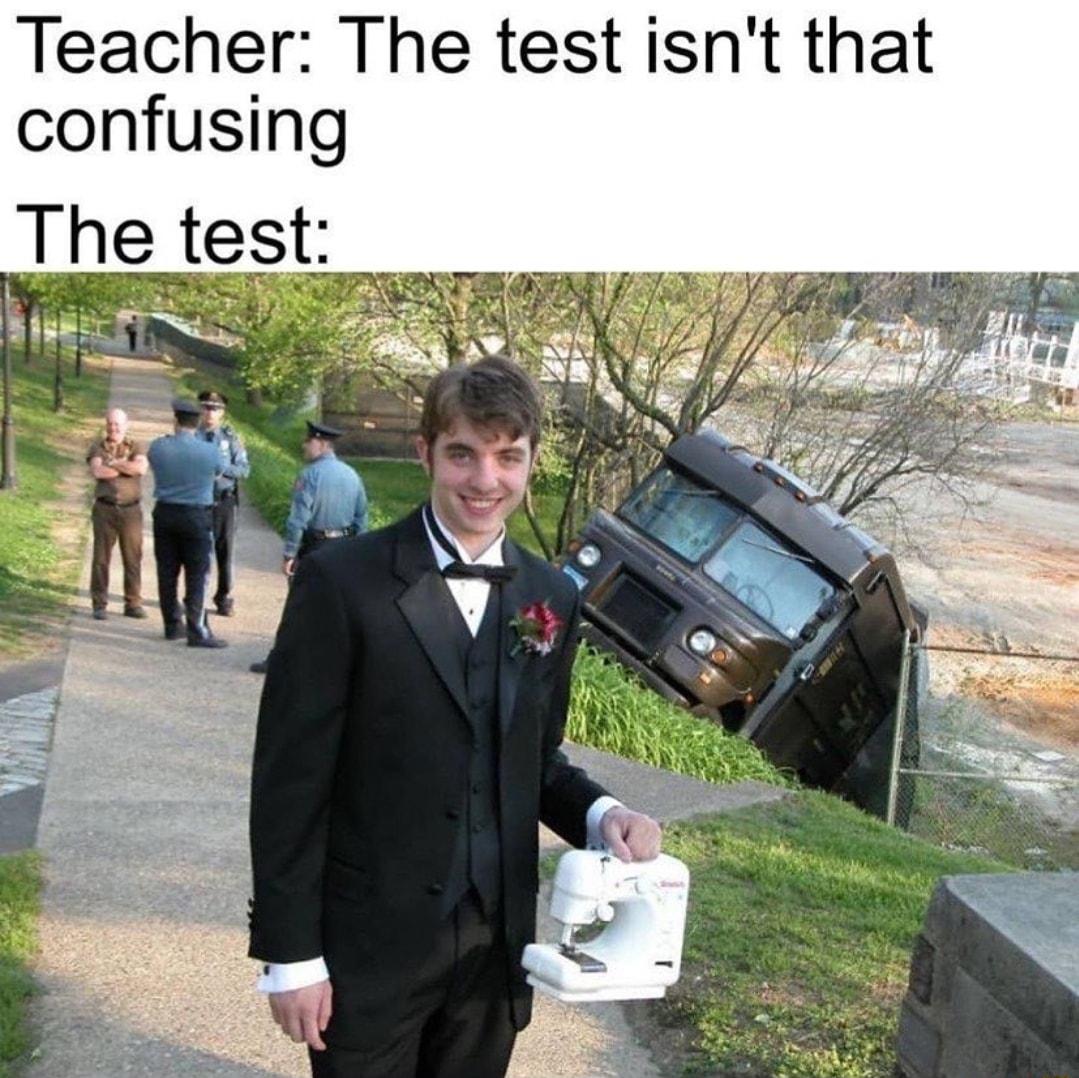 Teacher The test isnt that confusing