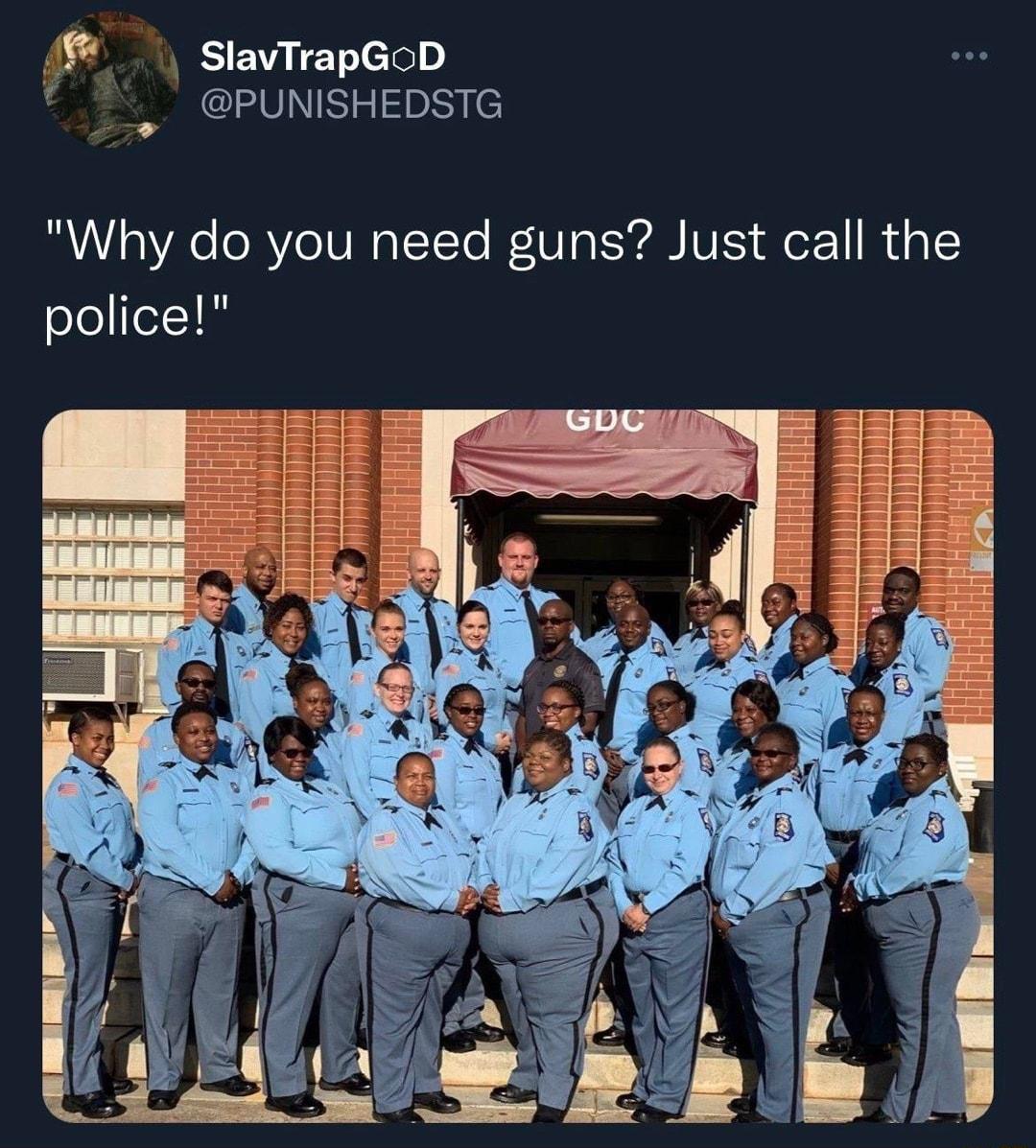 SlavirapGoD A PUNISHEDSTG Why do you need guns Just call the police