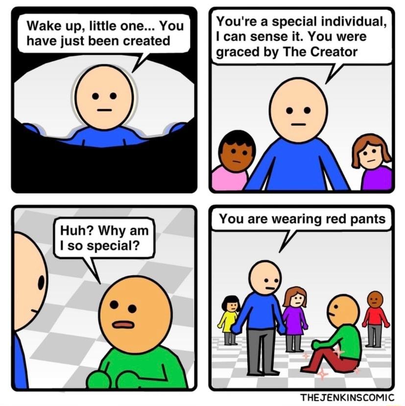 Youre a special individual can sense it You were graced by The Creator have just been created Huh Why am 150 special THEJENKINSCOMIC