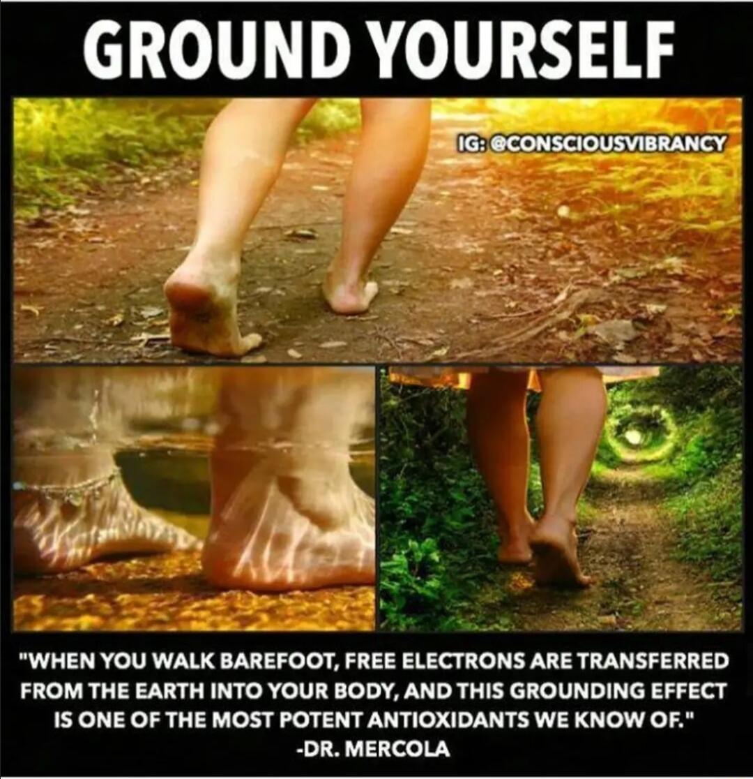 GROUND YOURSELF 7 em WHEN YOU WALK BAREFOOT FREE ELECTRONS ARE TRANSFERRED FROM THE EARTH INTO YOUR BODY AND THIS GROUNDING EFFECT 1S ONE OF THE MOST POTENT ANTIOXIDANTS WE KNOW OF DR MERCOLA