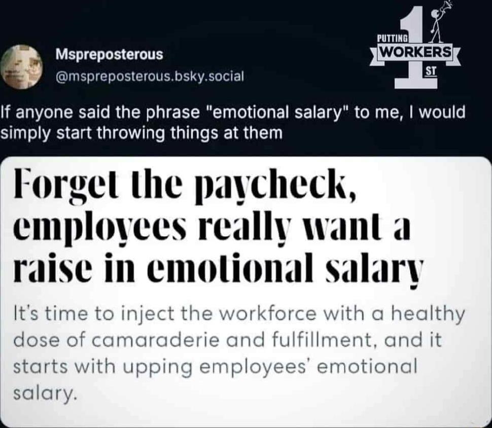 Mspreposterous terousbskysoclal If anyone said the phrase emotional salary to me would simply start throwing things at them Forgel the pavcheck employees really wanl a raise in emotional salary Its time to inject the