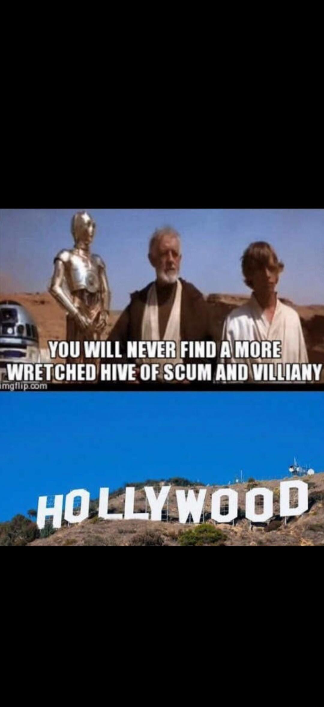 YOU WILL NEVER FIND A MORE WRETCHED HIVE OF SCUM AND VILLIANY Hollywood