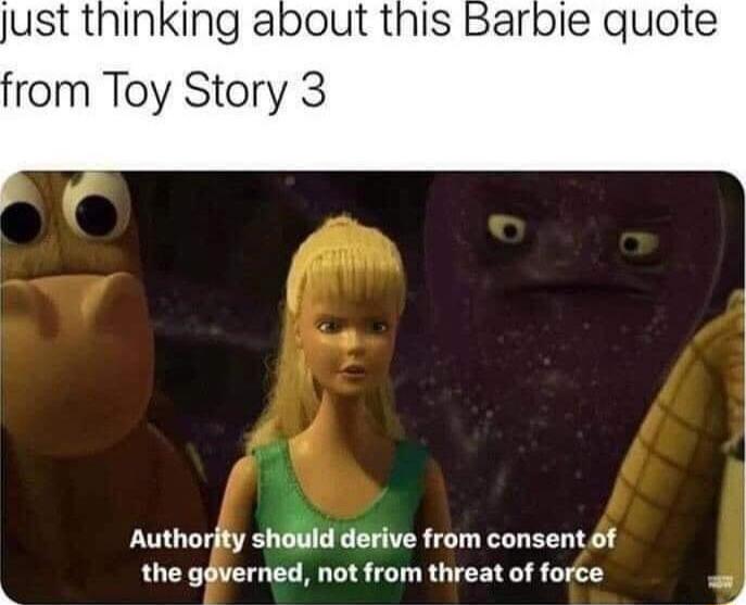 just thinking about this B rom Toy Story 3 Authorjty should derive from consent 6f the gdverned not from threat of force