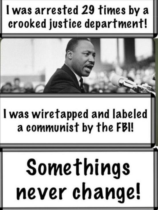 I was arrested 29 times by a crooked justice department! I was wiretapped and labeled a communist by the FBI! Things never change!