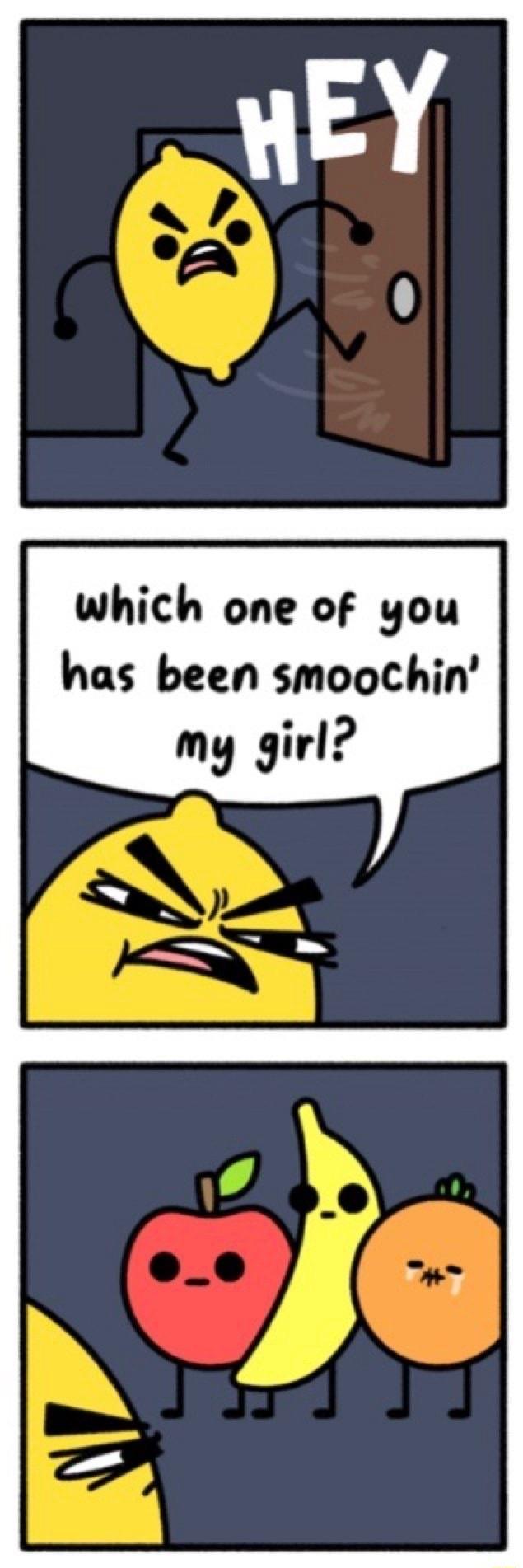 which one of you has been smoochin my girl