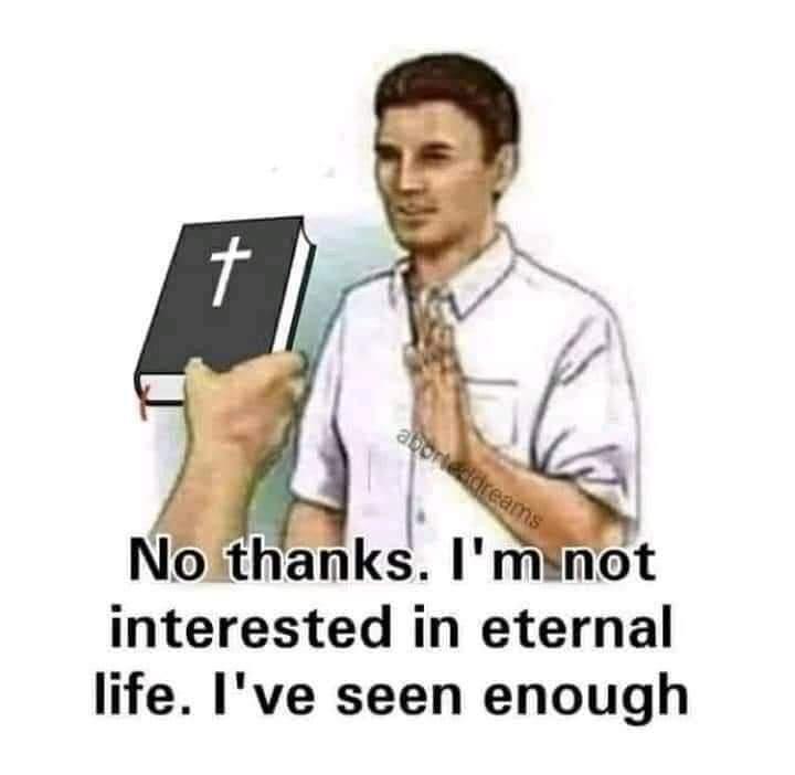 mterested in eternal life Ive seen enough
