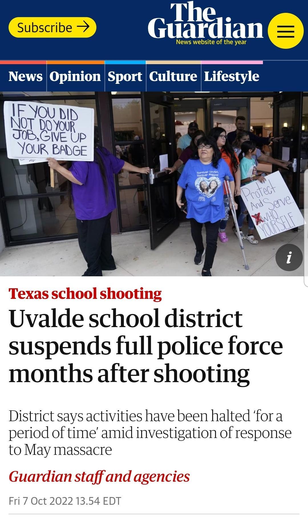 The el AT News Opinion Sport Culture Lifestyle Uvalde school district suspends full police force months after shooting District says activities have been halted fora period of time amid investigation of response to May massacre