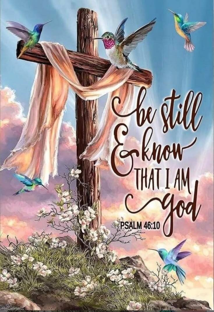 Be still & know that I am god PSALM 46:10