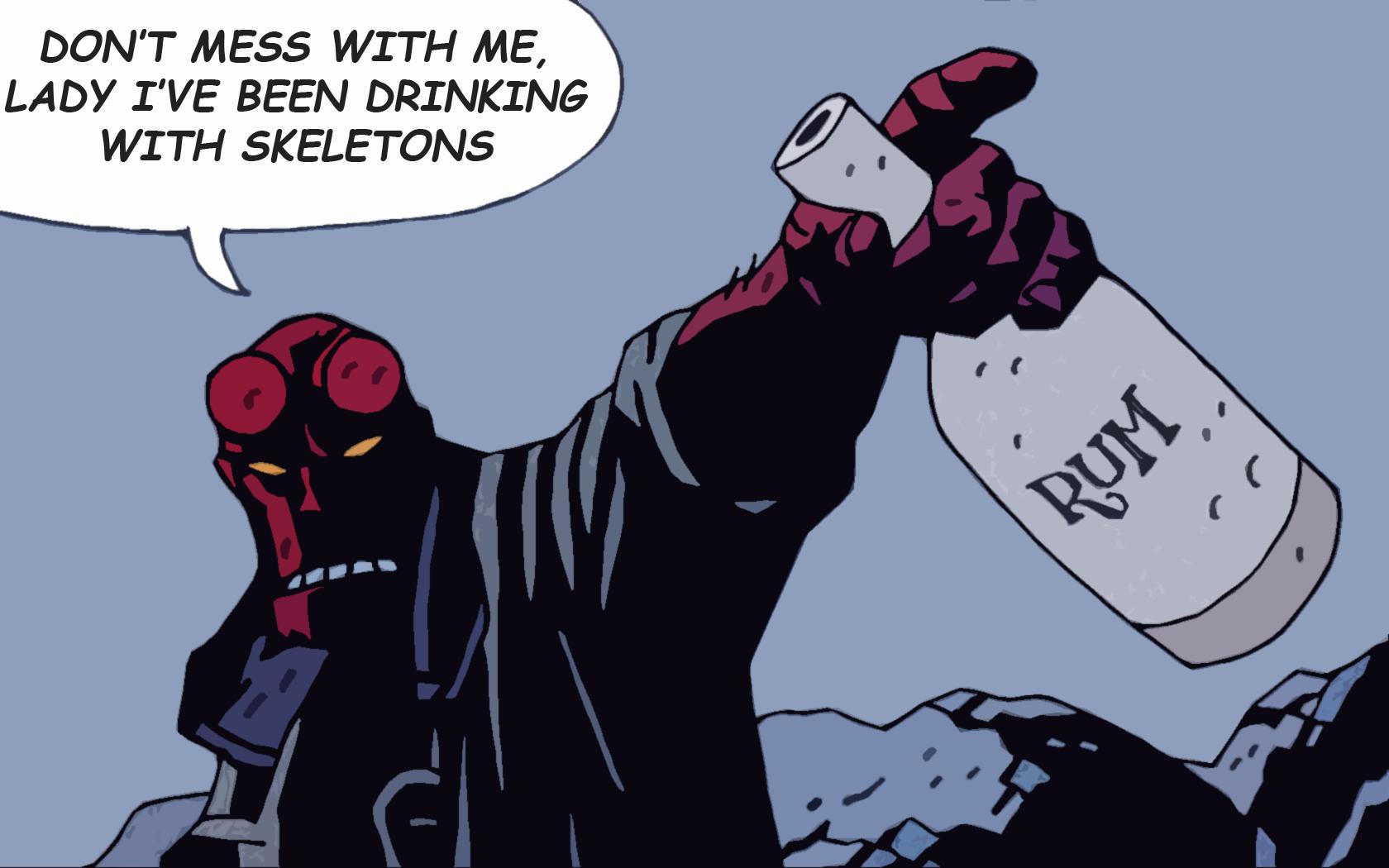 DONT MESS WITH ME LADY IVE BEEN DRINKING WITH SKELETONS