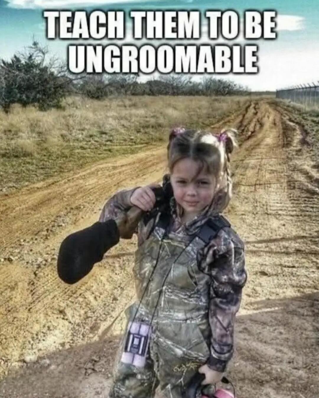 TEACH THEM TO BE UNGROOMABLE