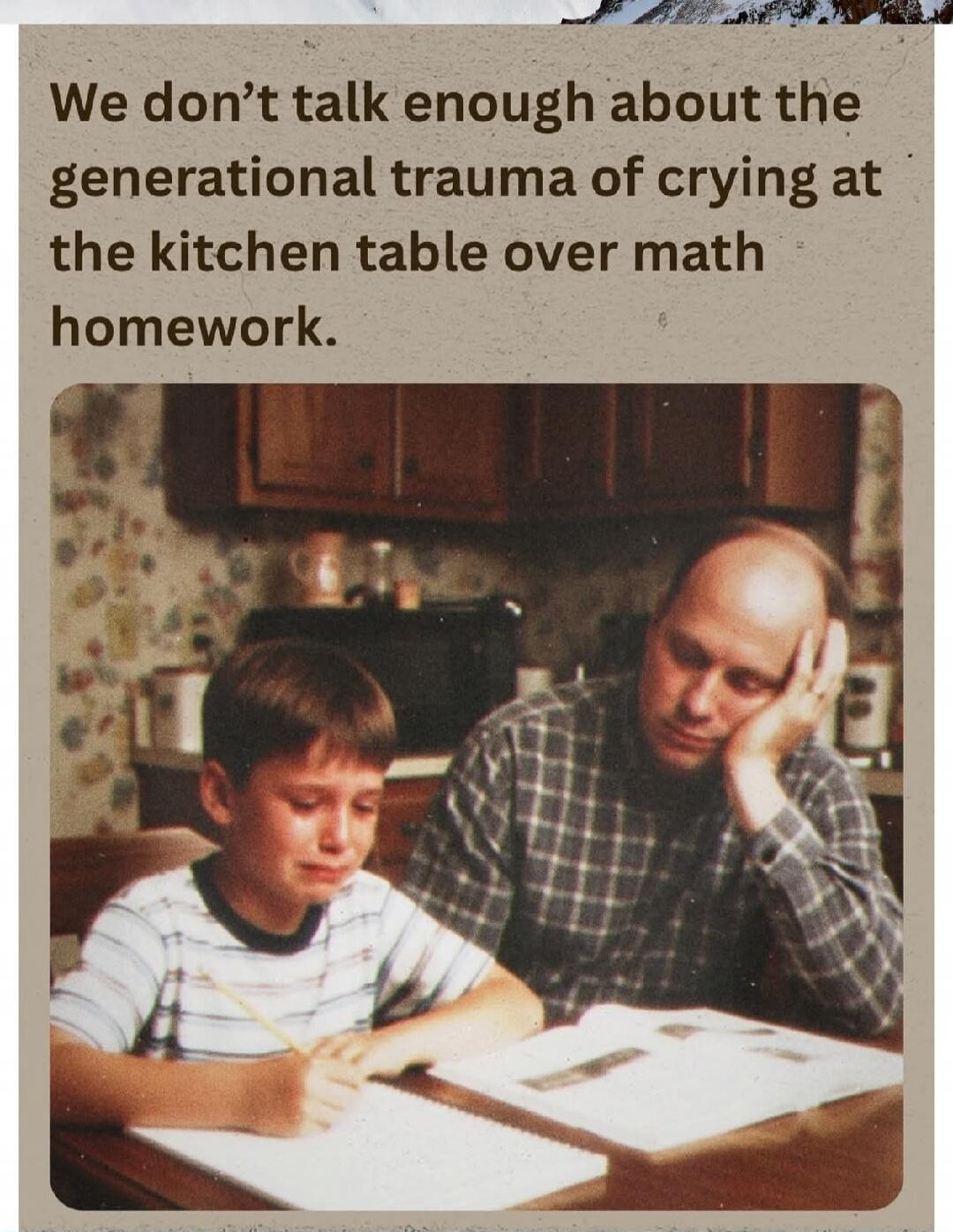 We don’t talk enough about the generational trauma of crying at the kitchen table over math homework.