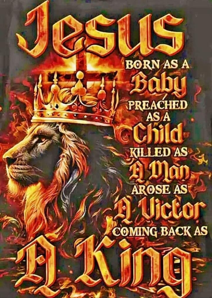 Jesus
Born as a
Baby
Preached as a
Child
Killed as a
Man
Arose as
a Victor
Coming back as
A King