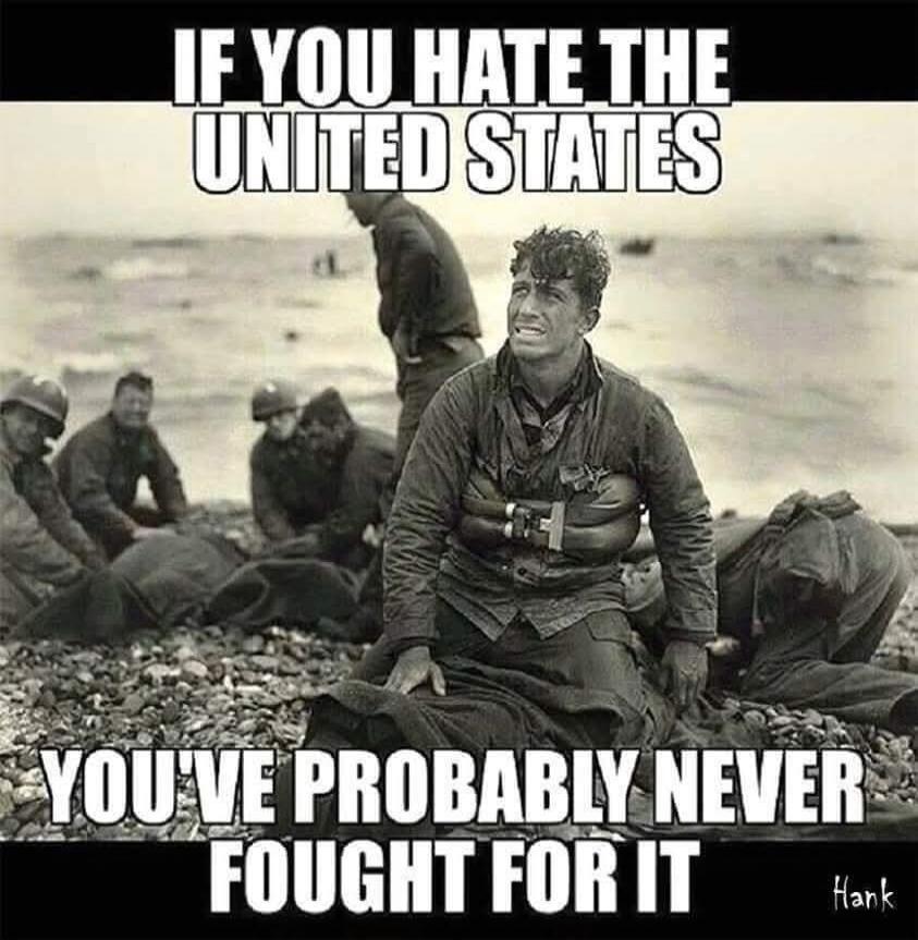IF YOU HATE THE UNITED STATES YOU'VE PROBABLY NEVER FOUGHT FOR IT