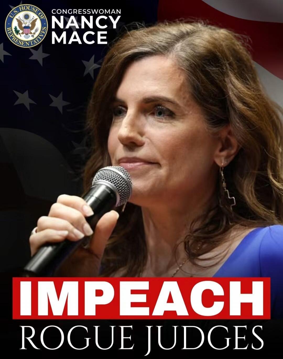 U.S. HOUSE OF REPRESENTATIVES CONGRESSWOMAN NANCY MACE IMPEACH ROGUE JUDGES