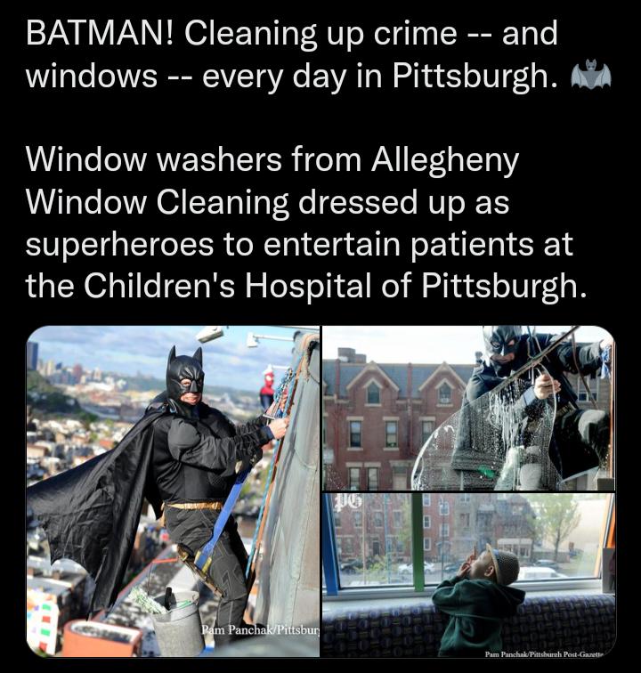 BATMAN Cleaning up crime and windows every day in Pittsburgh s Window washers from Allegheny Window Cleaning dressed up as superheroes to entertain patients at the Childrens Hospital of Pittsburgh