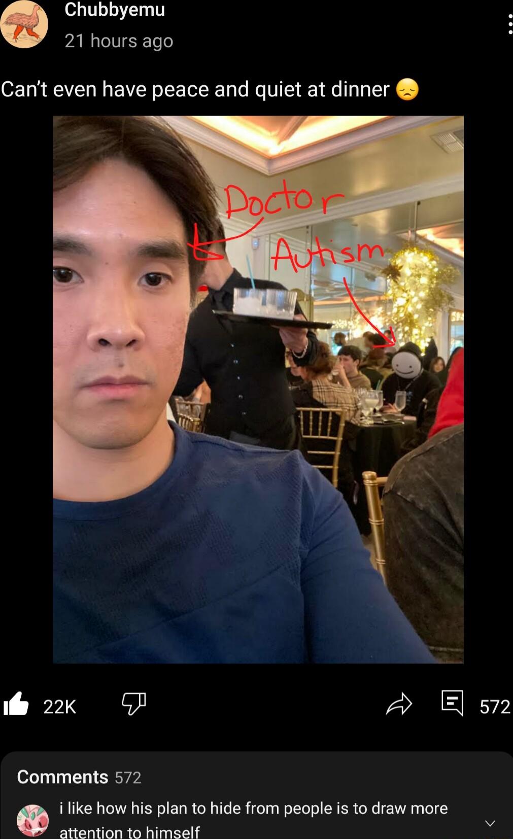 Chubbyemu 21 hours ago Cant even have peace and quiet at dinner o 2k B s Comments 572 Tike how his plan to hide from people is to draw more Aardon s Ke ils