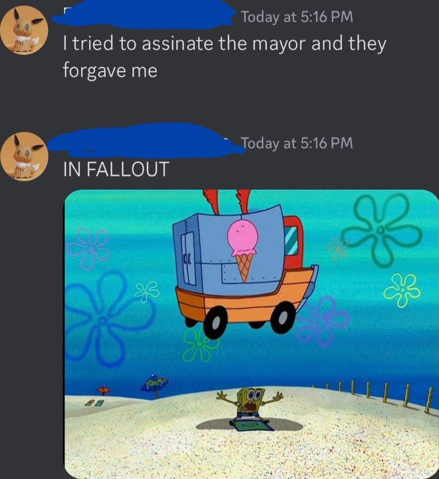 5 CEEVEER T tried to assinate the mayor and they forgave me Today at 516 PM IN FALLOUT 1Y