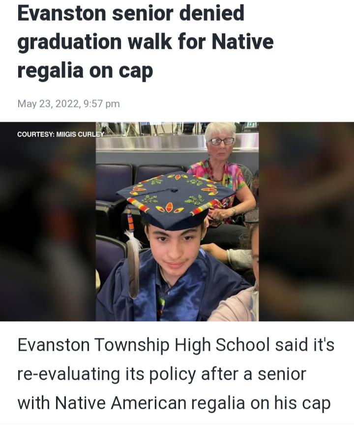 Evanston senior denied graduation walk for Native regalia on cap May 232022 957 pm COURTESY MIIGIS CURI w Lll 5 Evanston Township High School said its re evaluating its policy after a senior with Native American regalia on his cap
