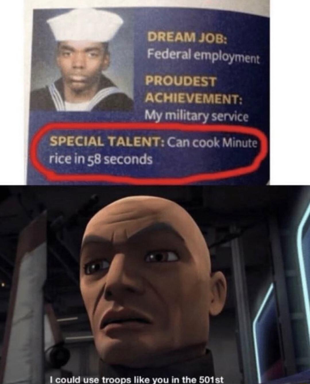 DREAM JOs Federal employn PROUDEST ACHIEVEMEN My military serv SPECIAL TALENT Can cook M rice in 58 seconds 1 could Use troops like you in the 5018t