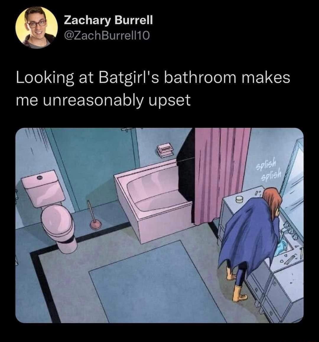 Zachary Burrell Burrell10 Looking at Batgirls bathroom makes me unreasonably upset
