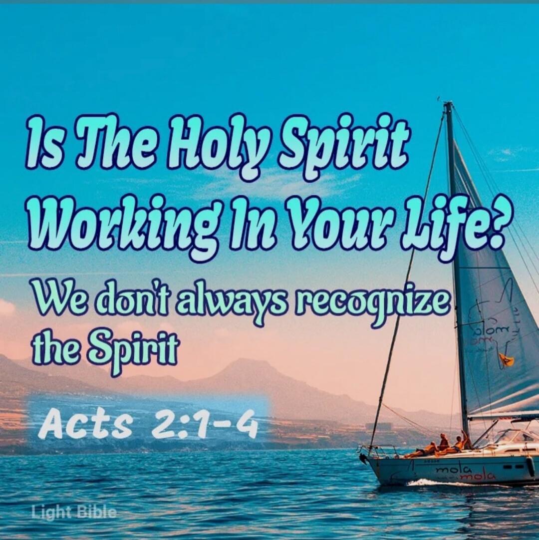 Is The Holy Spirit Working In Your Life? We don't always recognize the Spirit Acts 2:1-4