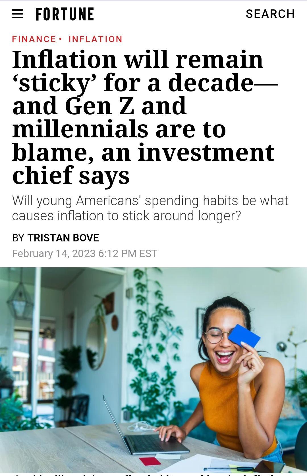 FORTUNE SEARCH FIRANEES INFLATION Inflation will remain sticky for a decade and Gen Z and millennials are to blame an investment chief says Will young Americans spending habits be what causes inflation to stick around longer BY TRISTAN BOVE