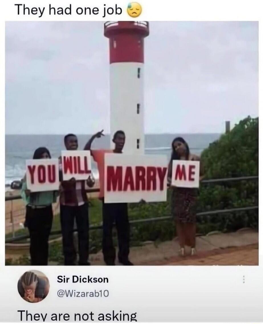They had one job 😩 YOU WILL MARRY ME Sir Dickson @Wizarab10 They are not asking