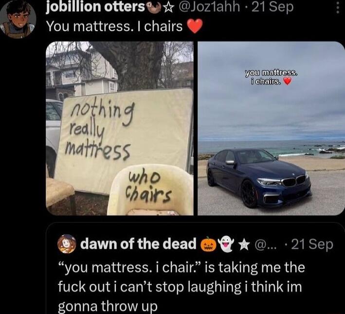 Joblllion otters r Jozlahh 21 Sep v Youmattress chairs dawn of the dead 215ep you mattress i chair is taking me the fuck out i cant stop laughing i think im gonna throw up