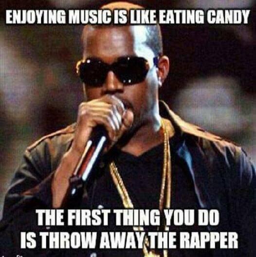 ENJOYING MUSIC IS LIKE EATING CANDY
THE FIRST THING YOU DO IS THROW AWAY THE RAPPER